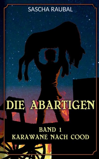 Cover Die Abartigen Band 1 Karawane nach Cood von Sascha Raubal
